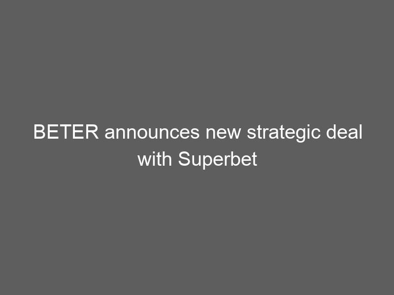 BETER announces new strategic deal with Superbet