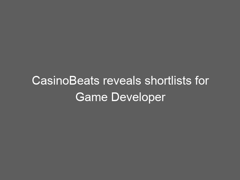 CasinoBeats reveals shortlists for Game Developer Awards 2024