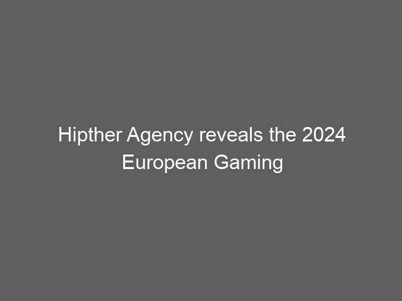 Hipther Agency reveals the 2024 European Gaming Congress