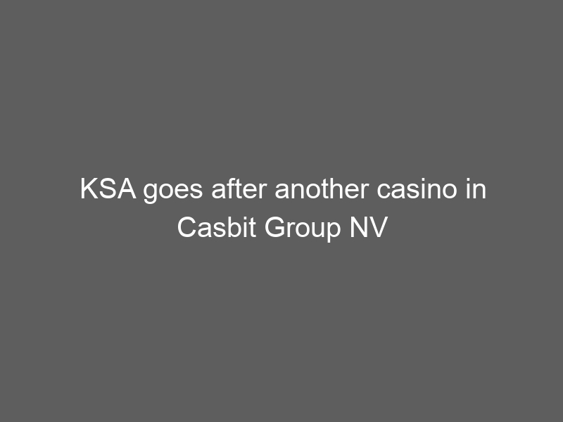 KSA goes after another casino in Casbit Group NV case