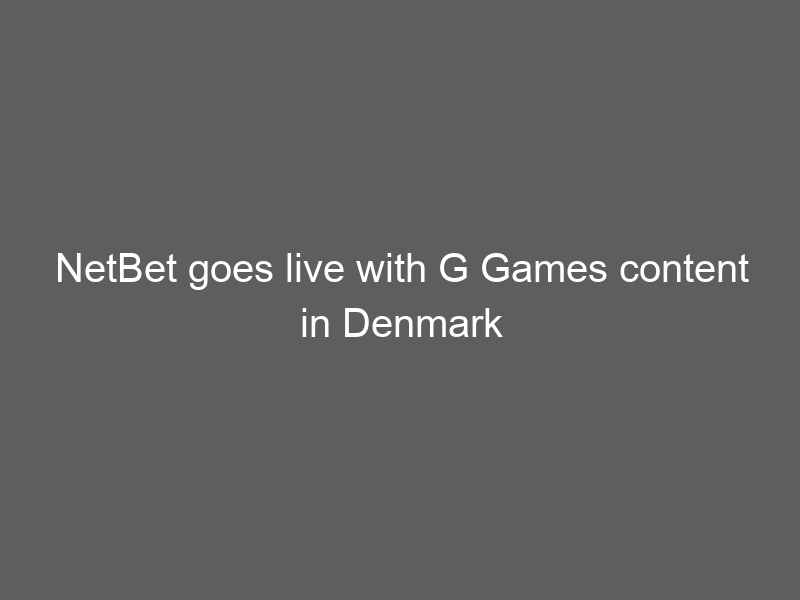 NetBet goes live with G Games content in Denmark