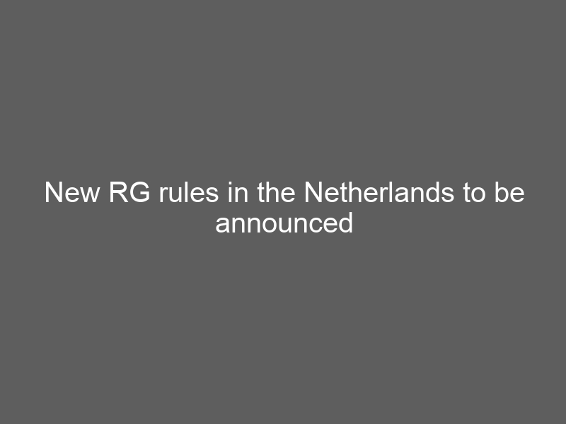 New RG rules in the Netherlands to be announced in June