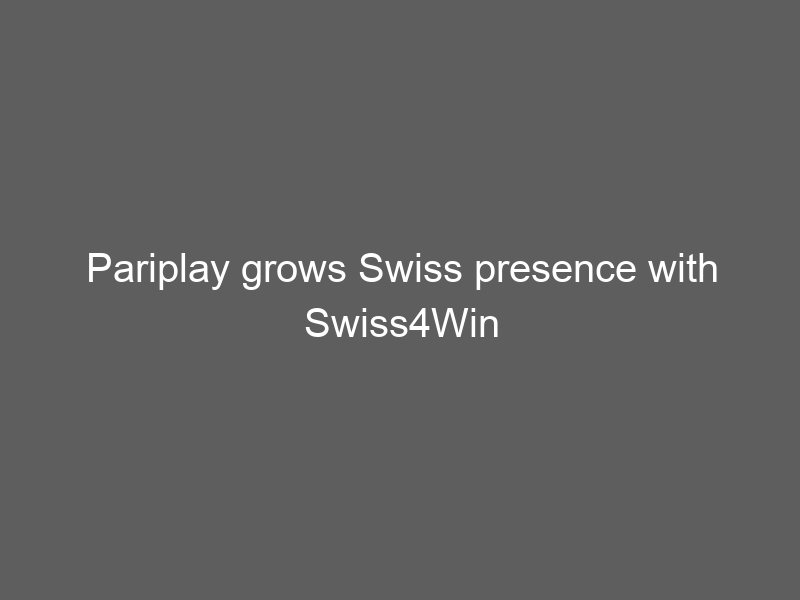 Pariplay grows Swiss presence with Swiss4Win