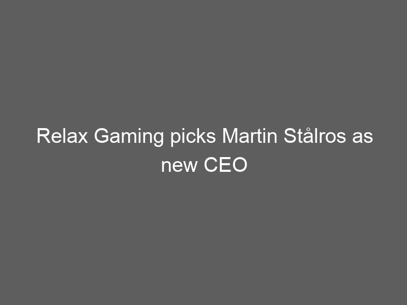 Relax Gaming picks Martin Stålros as new CEO