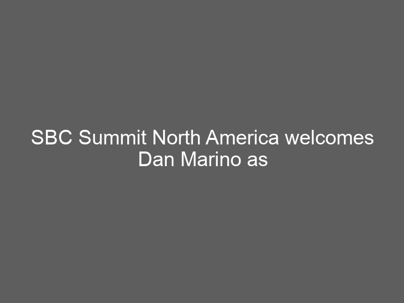 SBC Summit North America welcomes Dan Marino as keynote speaker